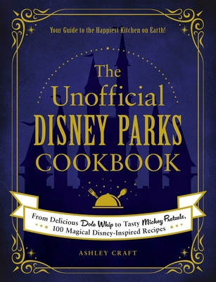 The Unofficial Disney Parks Cookbook