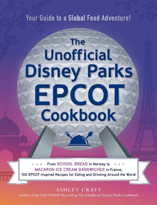 The Unofficial Disney Parks EPCOT Cookbook