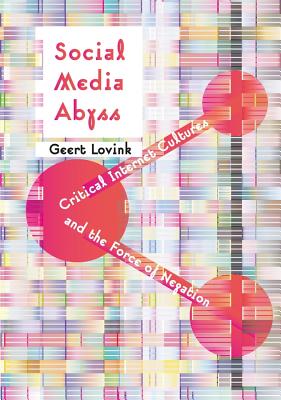 Social Media Abyss – Critical Internet Cultures and the Force of Negation
