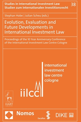 Evolution, Evaluation and Future Developments in International Investment Law