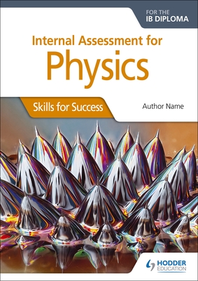 Internal Assessment Physics for the IB Diploma: Skills for Success