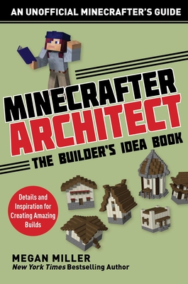 Minecrafter Architect: The Builder's Idea Book