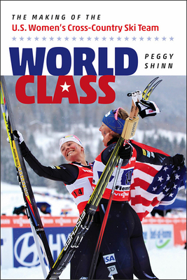 World Class - The Making of the U.S. Women`s Cross-Country Ski Team