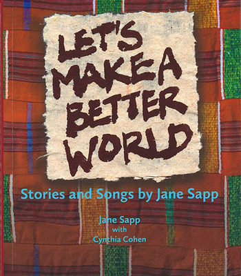 Let`s Make a Better World - Stories and Songs by Jane Sapp