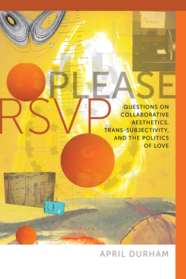 Please RSVP - Questions on Collaborative Aesthetics, Trans-Subjectivity, and the Politics of Love