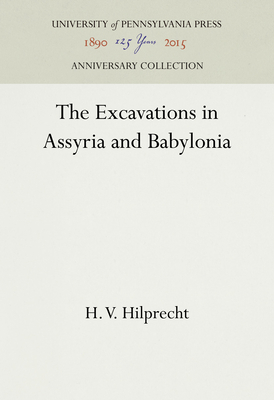 The Excavations in Assyria and Babylonia
