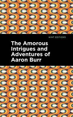 The Amorous Intrigues and Adventures of Aaron Burr