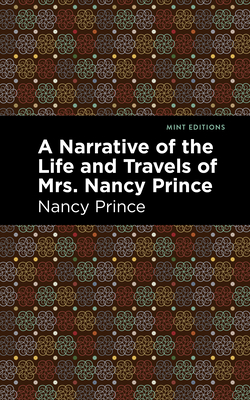 A Narrative of the Life and Travels of Mrs. Nancy Prince