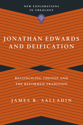 Jonathan Edwards and Deification - Reconciling Theosis and the Reformed Tradition