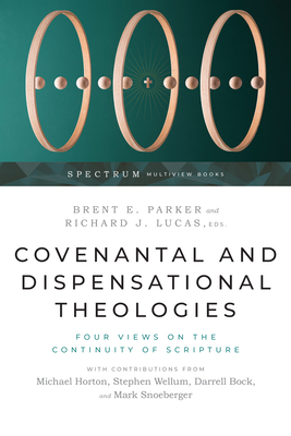 Covenantal and Dispensational Theologies - Four Views on the Continuity of Scripture