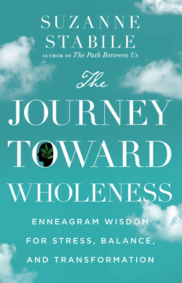 The Journey Toward Wholeness - Enneagram Wisdom for Stress, Balance, and Transformation