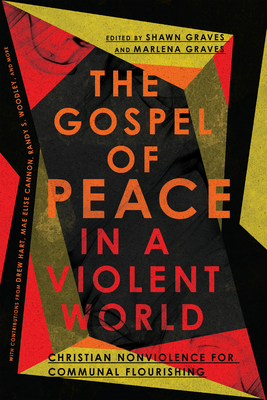 The Gospel of Peace in a Violent World - Christian Nonviolence for Communal Flourishing