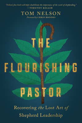 The Flourishing Pastor - Recovering the Lost Art of Shepherd Leadership