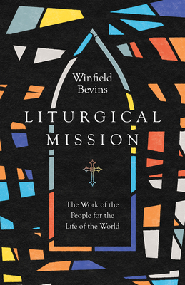 Liturgical Mission - The Work of the People for the Life of the World