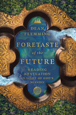 Foretaste of the Future - Reading Revelation in Light of God`s Mission