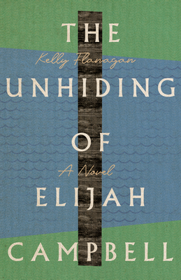 The Unhiding of Elijah Campbell - A Novel