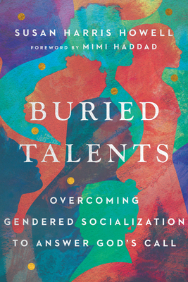 Buried Talents - Overcoming Gendered Socialization to Answer God`s Call