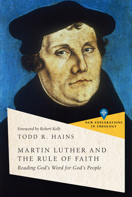 Martin Luther and the Rule of Faith - Reading God`s Word for God`s People