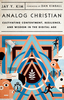 Analog Christian - Cultivating Contentment, Resilience, and Wisdom in the Digital Age