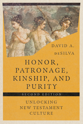 Honor, Patronage, Kinship, and Purity - Unlocking New Testament Culture