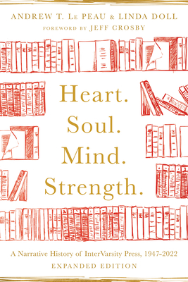 Heart. Soul. Mind. Strength. - A Narrative History of InterVarsity Press, 1947-2022