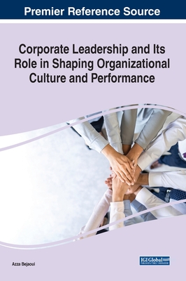 Corporate Leadership and Its Role in Shaping Organizational Culture and Performance