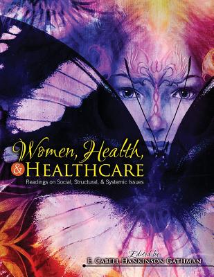 Women, Health, AND Healthcare: Readings on Social, Structural, AND Systemic Issues