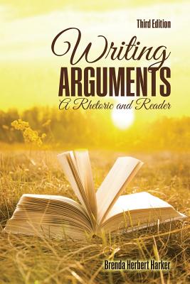 Writing Arguments: A Rhetoric and Reader