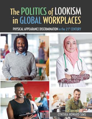 The Politics of Lookism in Global Workplaces: Physical Appearance Discrimination in the 21st Century