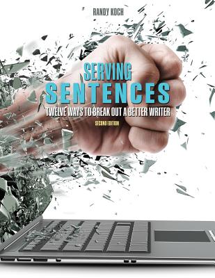 Serving Sentences: Twelve Ways to Break Out a Better Writer