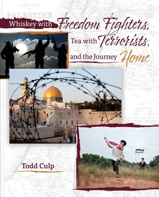 Whiskey with Freedom Fighters, Tea with Terrorists, and the Journey Home