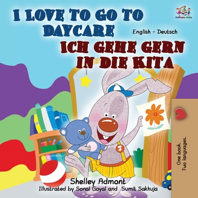 I Love to Go to Daycare Ich gehe gern in die Kita