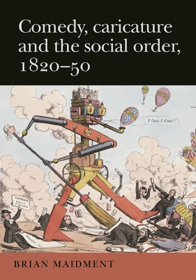 Comedy, Caricature and the Social Order, 1820-50