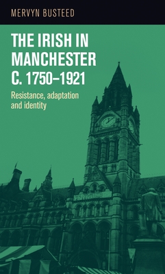 The Irish in Manchester C.1750-1921