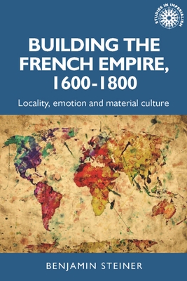 Building the French Empire, 1600-1800