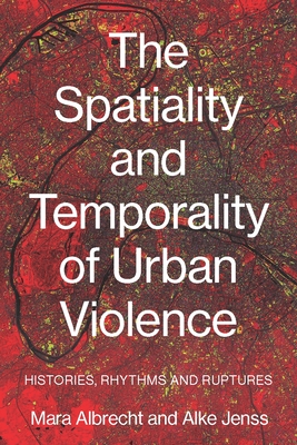 The Spatiality and Temporality of Urban Violence