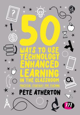 50 Ways to Use Technology Enhanced Learning in the Classroom