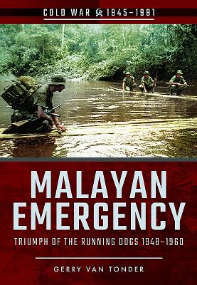 Malayan Emergency: Triumph of the Rubnning Dogs 1948-1960