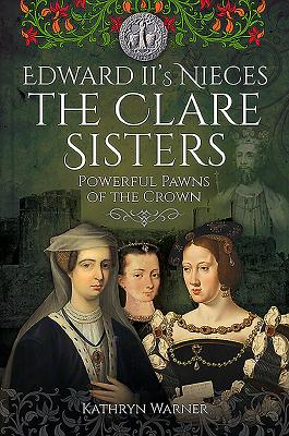 Edward II's Nieces: The Clare Sisters