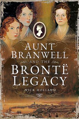 Aunt Branwell and the Bront  Legacy