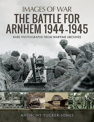 The Battle for Arnhem 1944-1945