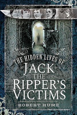 The Hidden Lives of Jack the Ripper's Victims