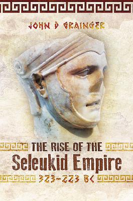 The Rise of the Seleukid Empire (323-223 BC)