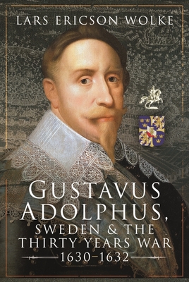 Gustavus Adolphus, Sweden and the Thirty Years War, 1630 1632