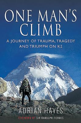 One Man's Climb: A Journey of Trauma, Tragedy and Triumph on K2