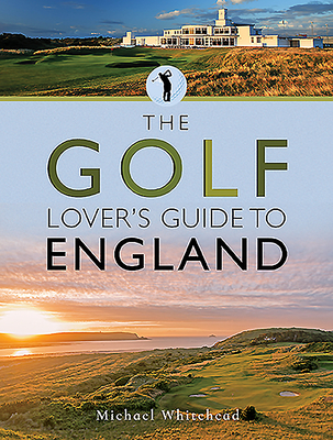 The Golf Lover's Guide to England