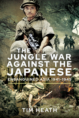 The Jungle War Against the Japanese