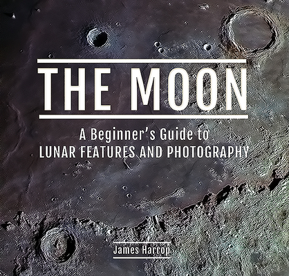 The Moon: A Beginner's Guide to Lunar Features and Photography