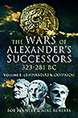 The Wars of Alexander's Successors 323 - 281 BC