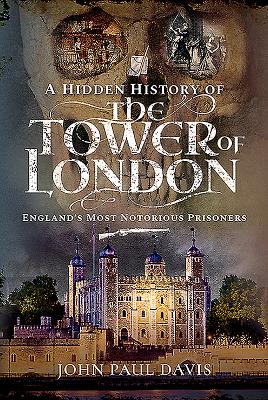 A Hidden History of the Tower of London